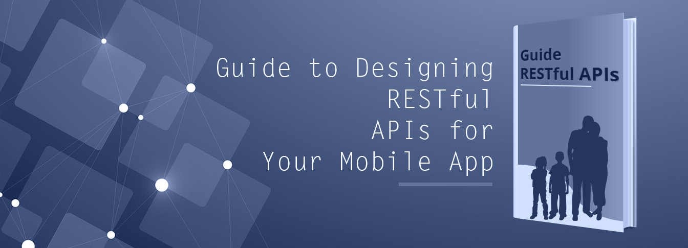 Guide To Designing RESTful APIs For Your Mobile App - SysBunny