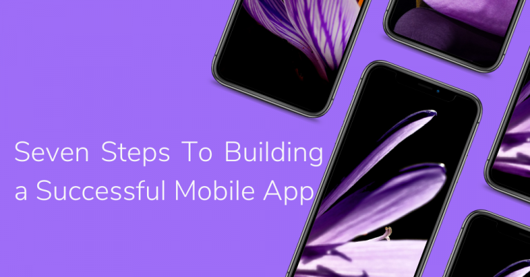 7 Steps To Building A Successful Mobile App