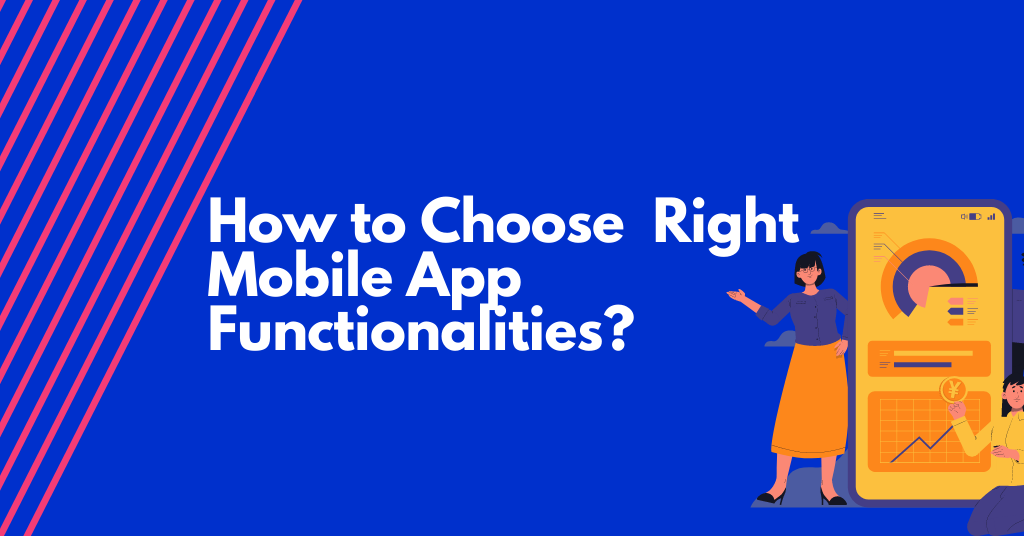 Choose the Right Mobile App Functionalities