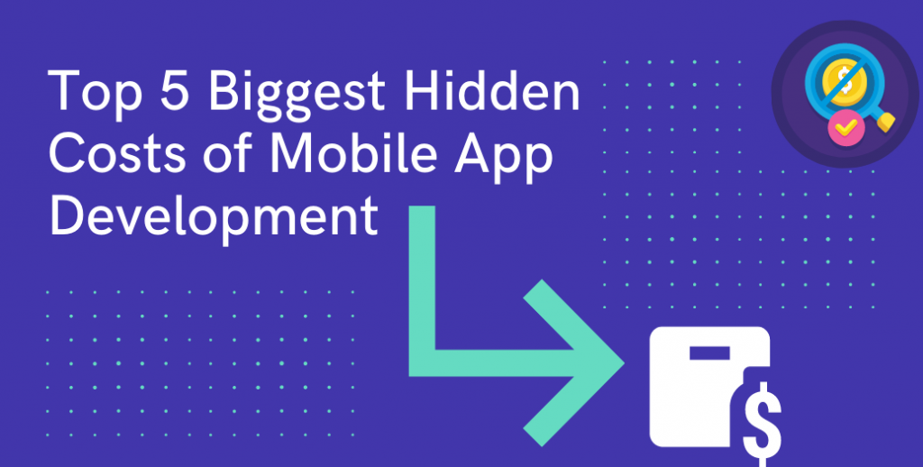 Top 5 Biggest Hidden Costs of Mobile App Development