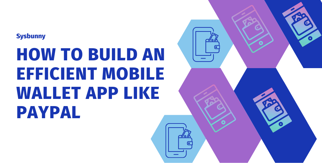 How to Build an Efficient Mobile Wallet App Like PayPal in 2024